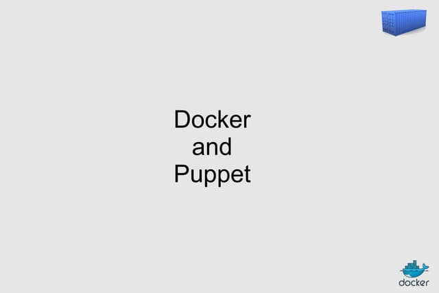 Docker and Puppet — Puppet Camp L.A. — SCALE12X