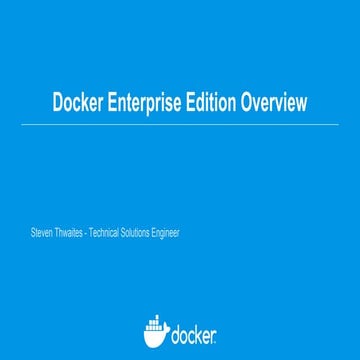 Docker Enterprise Edition Overview by Steven Thwaites, Technical ...