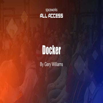 Docker Presentation from Spiceworks All Access