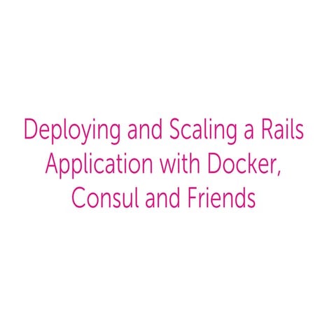 Deploying and Scaling a Rails Application with Docker and Friends