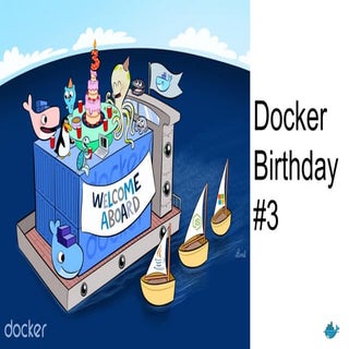 Docker Birthday #3 - Intro to Docke...