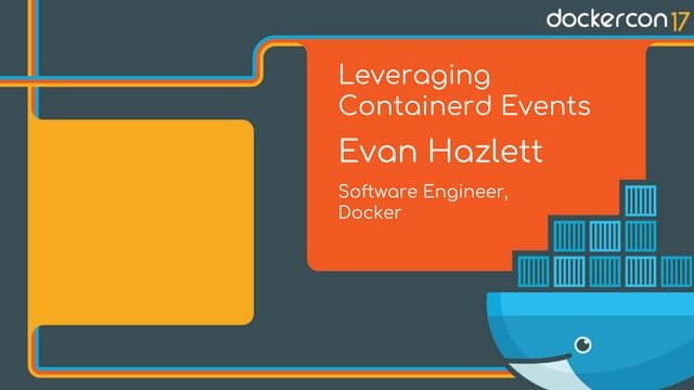 Leveraging the Power of containerd Events - Evan Hazlett