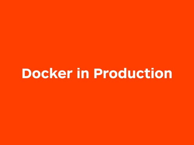 Docker in Production - IPC 2016