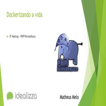 Dockerizando a vida - 8º Meetup - PHP Pernambuco