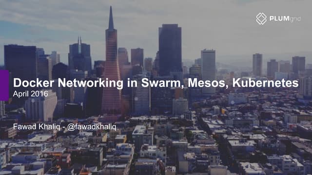 Docker Networking in Swarm, Mesos and Kubernetes [Docker Meetup Santa Clara |...