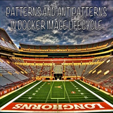 Patterns and antipatterns in Docker image lifecycle as was presented at Devop...