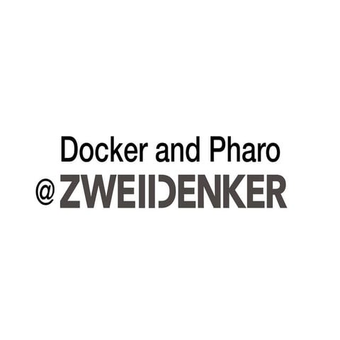 Docker and Pharo @ZWEIDENKER