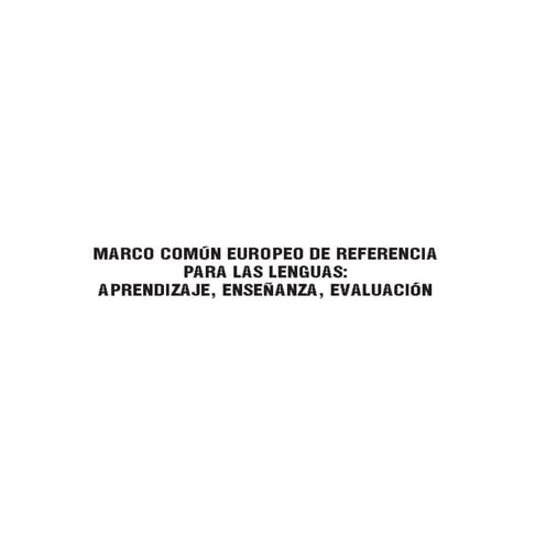 Marco común europeo de referencia para las lenguas: aprendizaje, enseñanza, evaluación (MCER)