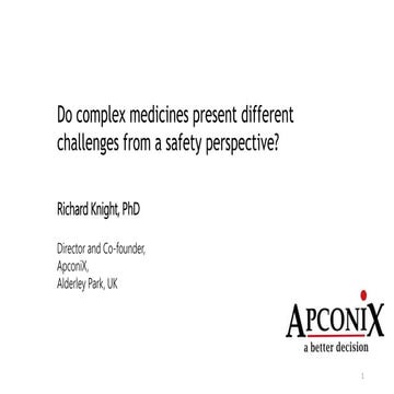 MDC Connects Series 2021 | A Guide to Complex Medicines: Do Complex Medicines Raise Different Challenges from a Safety Perspective - Richard Knight (Apconix)