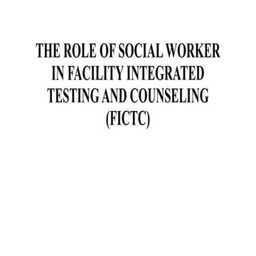 THE ROLE OF SOCIAL WORKER IN FACILITY INTEGRATED TESTING AND COUNSELLING (FICTC)