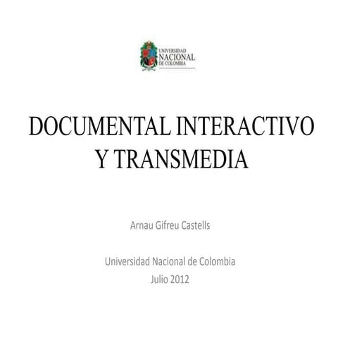 Documental interactivo y transmedia  - Universidad Nacional de Colombia (Pres...