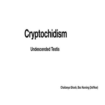 Cryptochidism | PPTX ( for Bsc nursing semester 4) | PDF