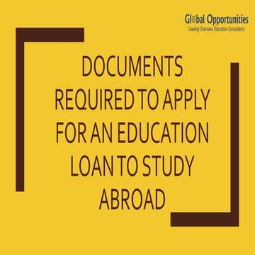 Documents required to apply for an education loan to study abroad | PPTX
