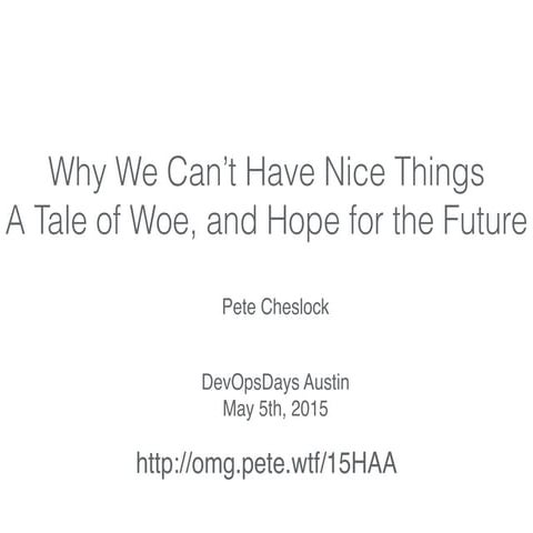 Why We Can't Have Nice Things, A Tale of Woe and a Hope For the Future