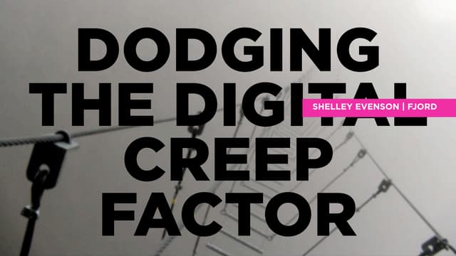 Dodging the Digital Creep Factor | Shelley Evenson | FJORD