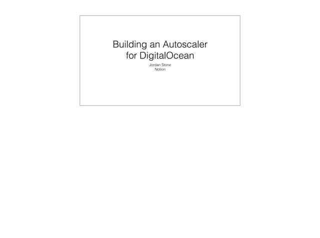Building an Autoscaler for DigitalOcean - DevOps Days Denver 2015