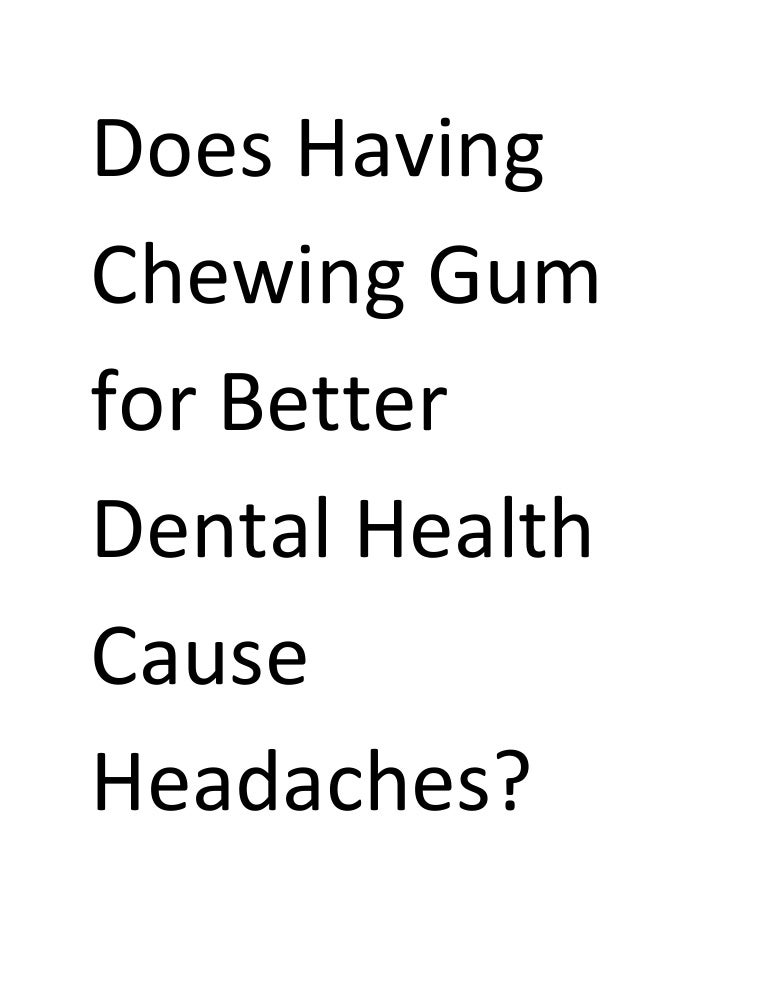 Does Having Chewing Gum for Better Dental Health Cause Headaches