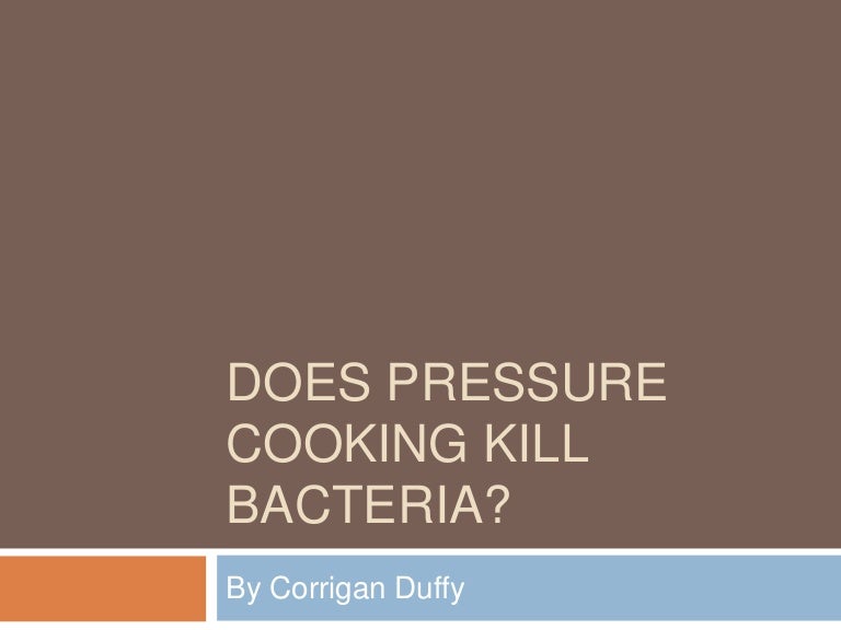 Does Pressure Cooking Kill Bacteria