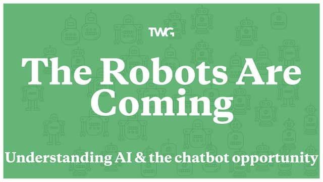 The Chatbots Are Coming: A Guide to Chatbots, AI and Conversational Interfaces