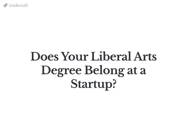 Does your liberal arts degree belong at a startup?