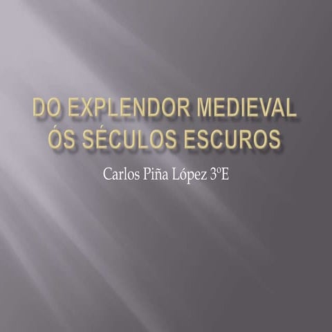 Do esplendor medieval ós séculos escuros.