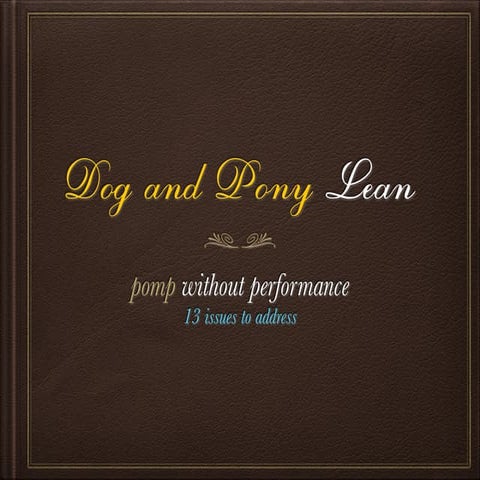 Dog & Pony Lean: Pomp without Performance