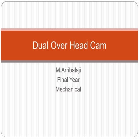 Dual over head cam