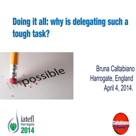 Doing it all: why is delegating such a tough task? IATEFL 2014