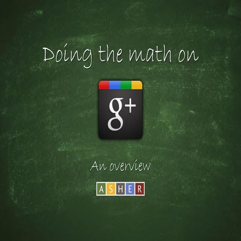 Doing the Math on Google Plus: An Overview