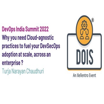 DOIS22 Why you need Cloud-agnostic practices to fuel your DevSecOps adoption ...