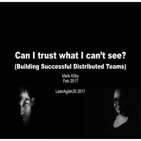Do i trust what i can't see?  Successful distributed teams - LeanAgileUS 2017