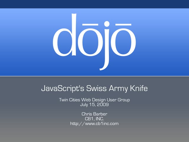 Dojo - Javascript's Swiss Army Knife (7/15/2009) | PPT