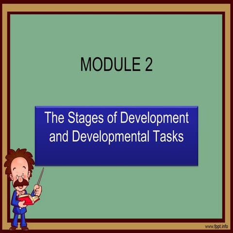 dokumen.tips_module-2-the-stages-of-development-and-developmental-tasks.ppt