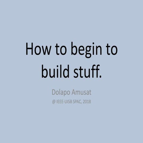 Dolapo Amusat - How to begin to build stuff @ IEEE SPAC, Ibadan