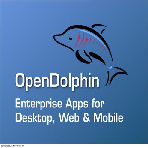 OpenDolphin: Enterprise Apps for collaboration on Desktop, Web, and Mobile