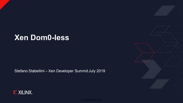 XPDDS19 Keynote: Xen Dom0-less - Stefano Stabellini, Principal Engineer, Xilinx