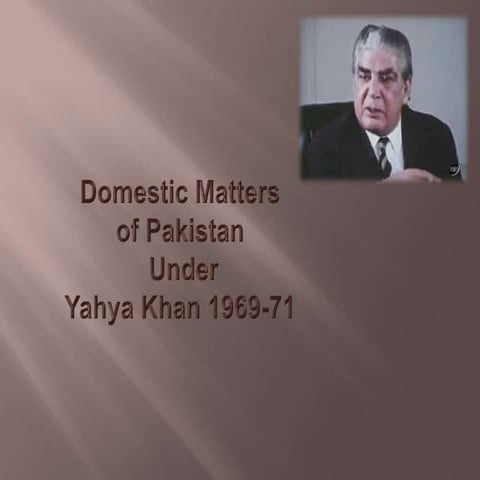 Domestic affairs of pakistan under yahya khan