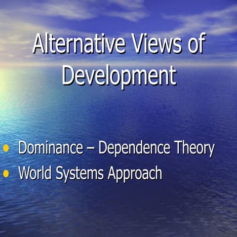 Dominance-Dependence and World Systems Approach views of development