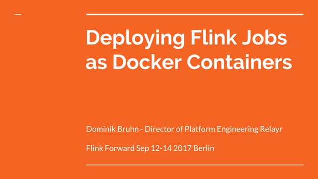 Flink Forward Berlin 2017: Dominik Bruhn - Deploying Flink Jobs as Docker Con...