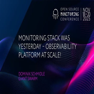 OSMC 2025 : Monitoring Stack was yesterday – Observability Platform at scale!...