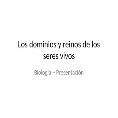 Los Dominios y Reinos de los Seres Vivos | PPTX