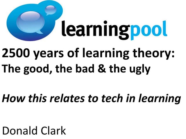 2500 years of learning theory: The good, the bad & the ugly - Donald Clark