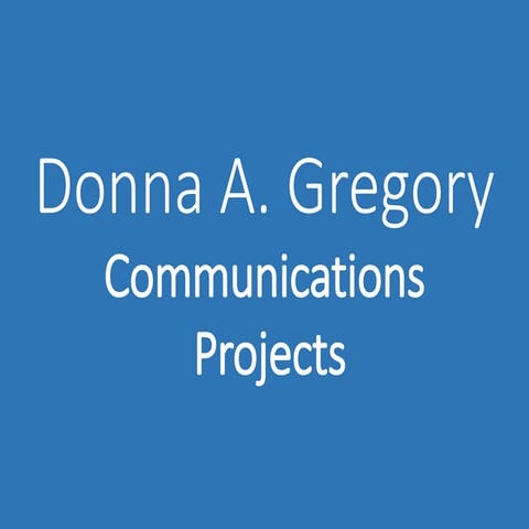 Donna A Gregory Communications Projects