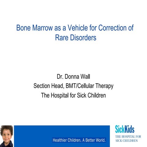 STREAM ONE: Donna Wall, Bone marrow as a Vehicle for Correction of Rare Disor...