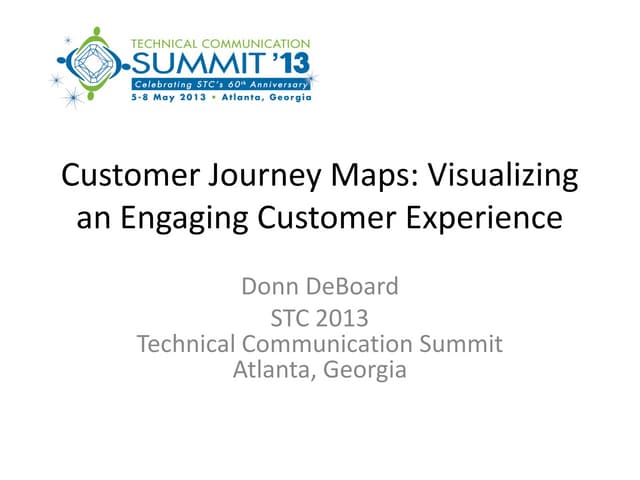 Donn DeBoard Customer Journey Maps: Visualizing an engaging customer experience STC Summit May 2013