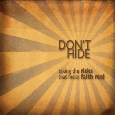 Don't Hide: Taking the Risks That Make Faith Real | PPT