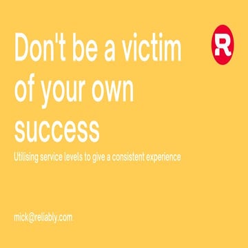 Don't be a victim of your own success: Using Service Levels to give a Consist...