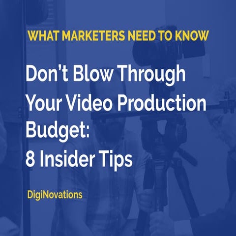 Dont Blow Through Your Video Production Budget: 8 Insider Tips 