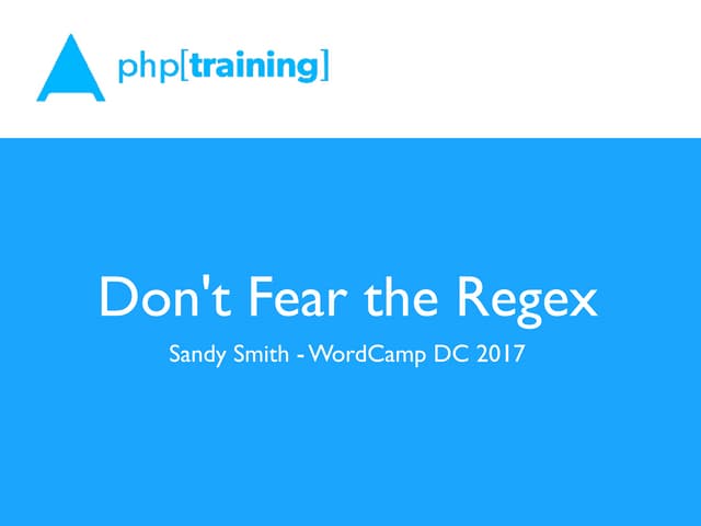 Don't Fear the Regex WordCamp DC 2017
