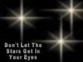 Dont Let The Stars Get In Your Eyes